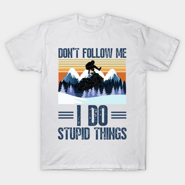 Don’t follow me I do stupid things funny retro snowmobiling T-Shirt by JustBeSatisfied